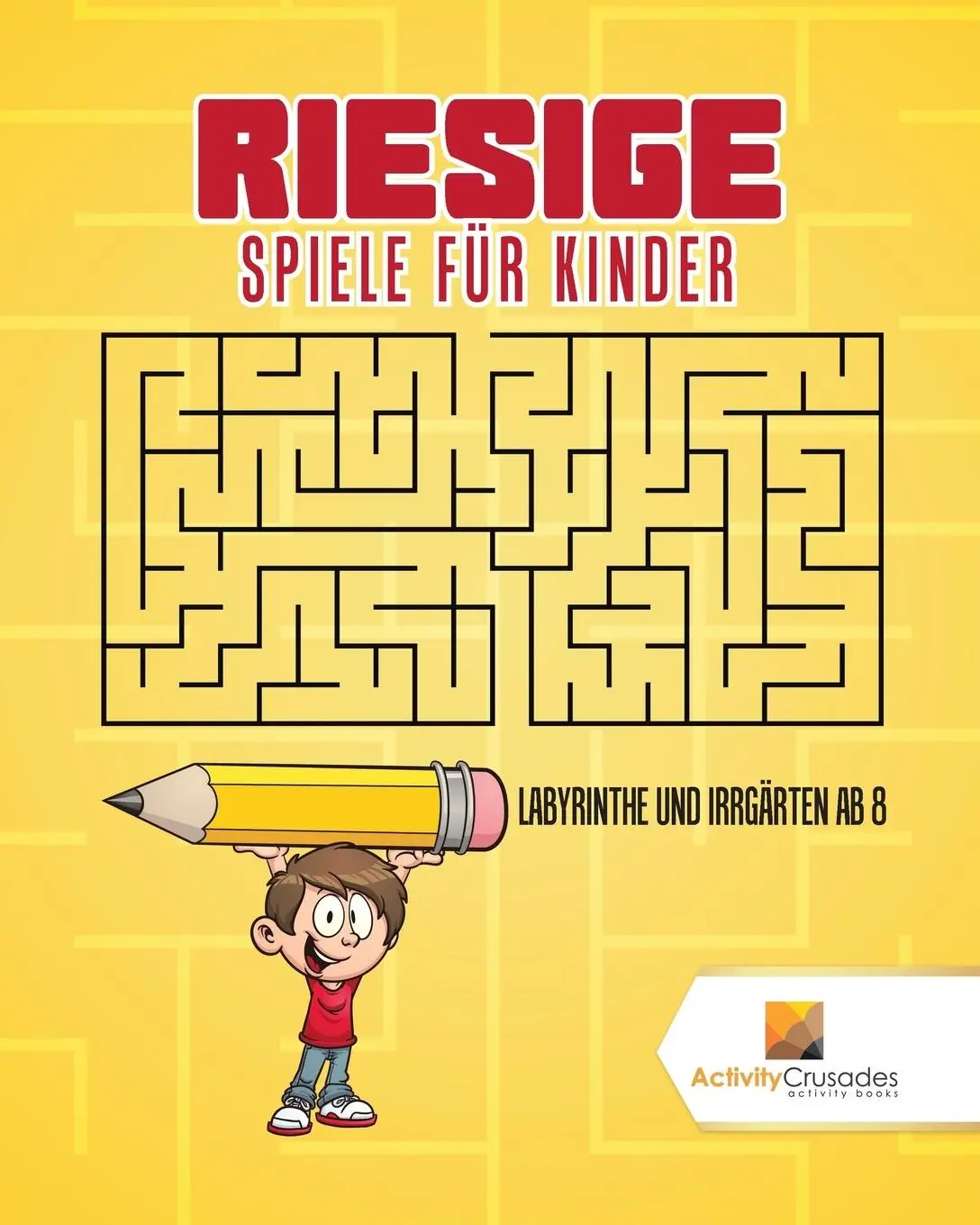 Cover: 9780228218616 | Riesige Spiele Für Kinder | Labyrinthe Und Irrgärten Ab 8 | Crusades