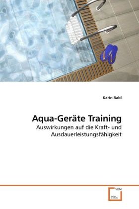 Aqua-Geräte Training | Auswirkungen auf die Kraft- und Ausdauerleistungsfähigkeit | Karin Rabl | Taschenbuch | Deutsch | VDM Verlag Dr. Müller | EAN 9783639248616 - Rabl, Karin