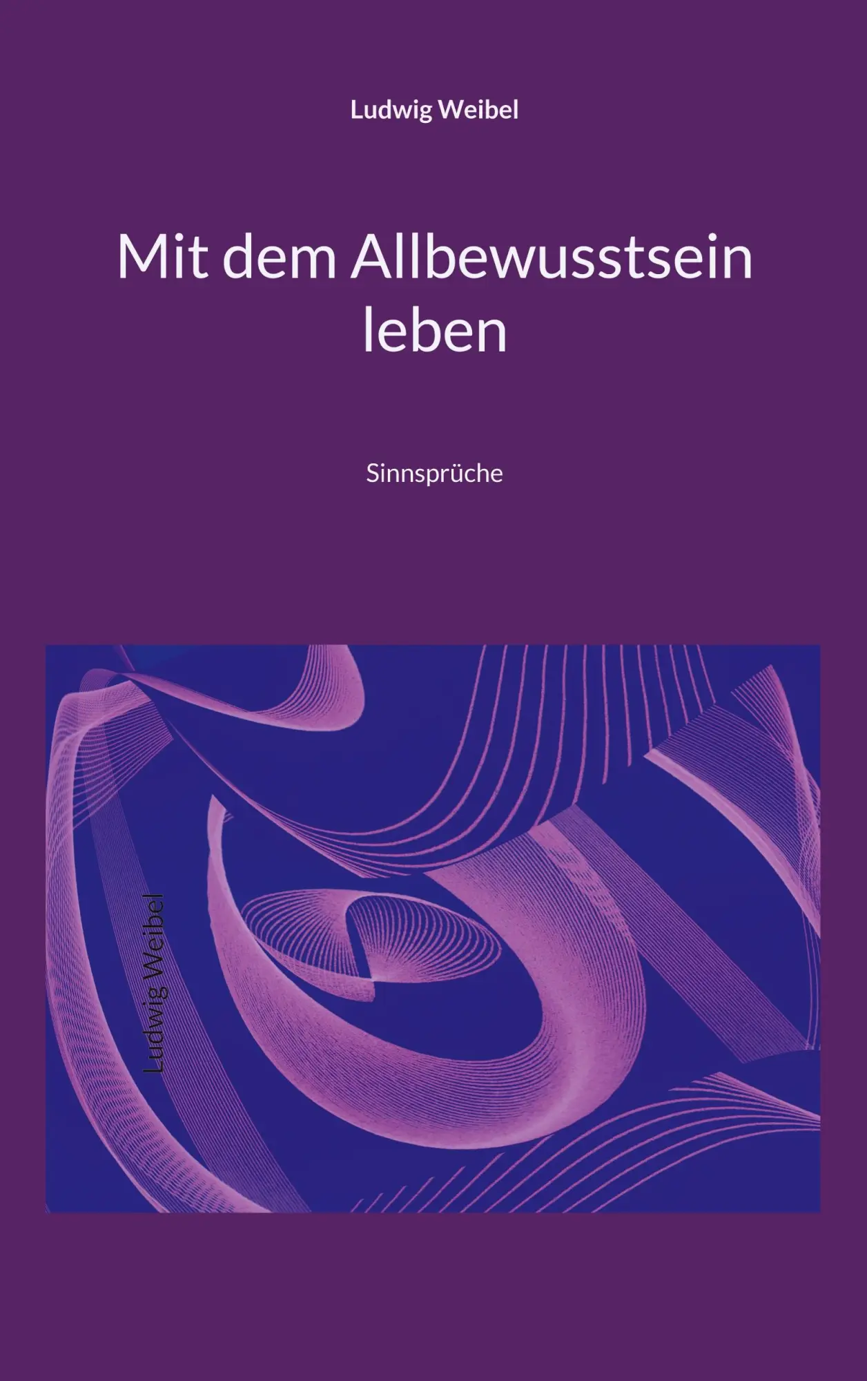 Cover: 9783842328716 | Mit dem Allbewusstsein leben | Sinnsprüche | Ludwig Weibel | Buch