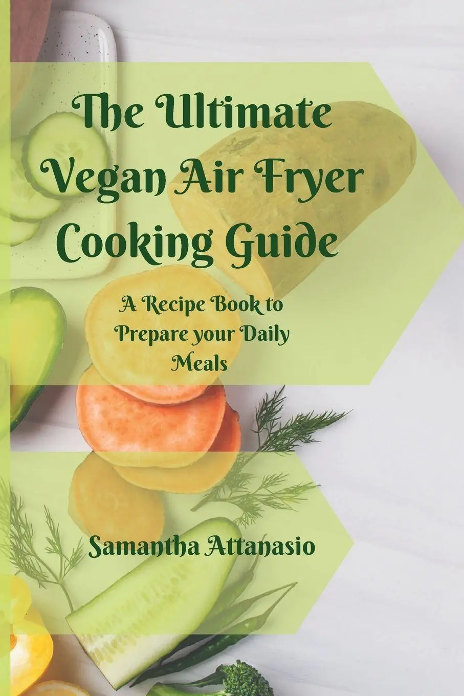 Cover: 9781802778816 | The Ultimate Vegan Air Fryer Cooking Guide | Samantha Attanasio | Buch