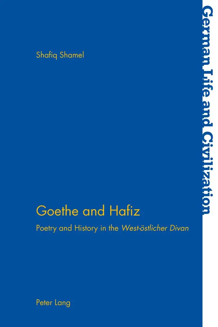Goethe and Hafiz: Poetry and History in the West-östlicher Divan (German Life and Civilization)