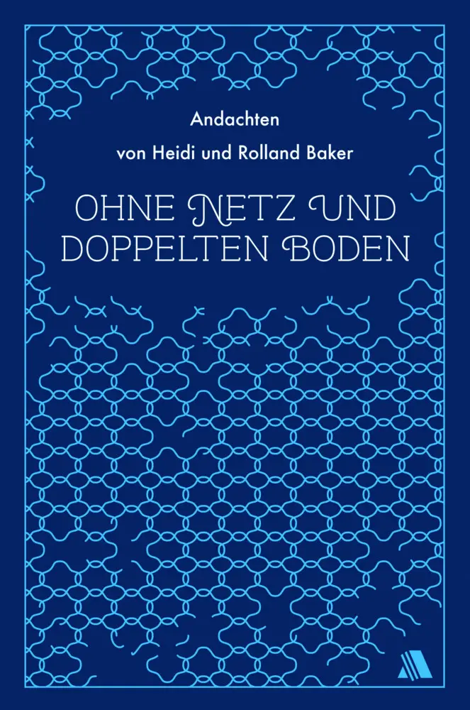 Cover: 9783940188816 | Ohne Netz und doppelten Boden | Andachten von Heidi und Rolland Baker