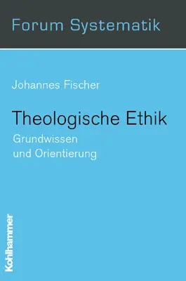 Cover: 9783170168916 | Theologische Ethik | Grundwissen und Orientierung | Johannes Fischer