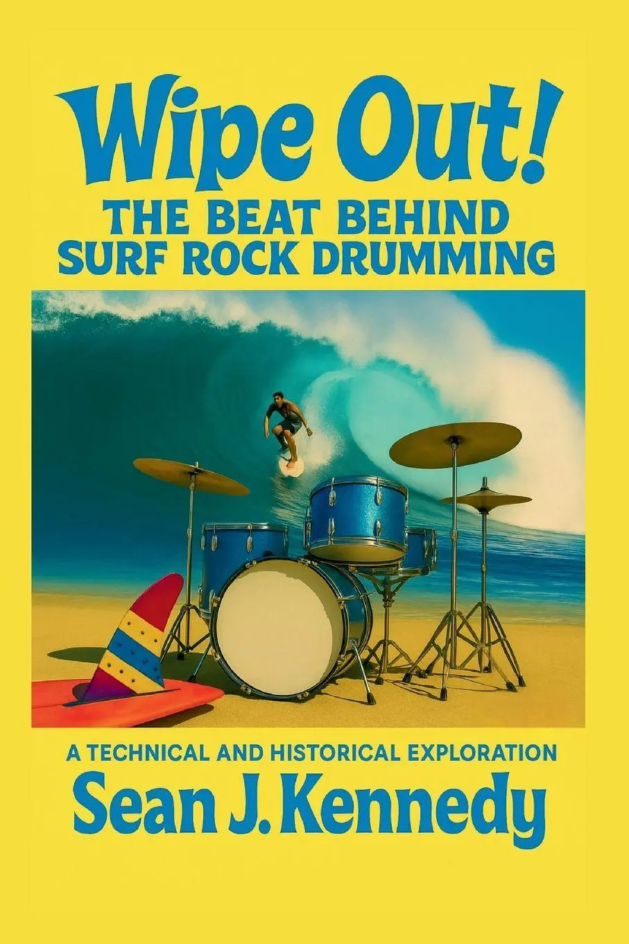 Cover: 9798995598916 | Wipe Out! The Beat Behind Surf Rock Drumming A Technical and...