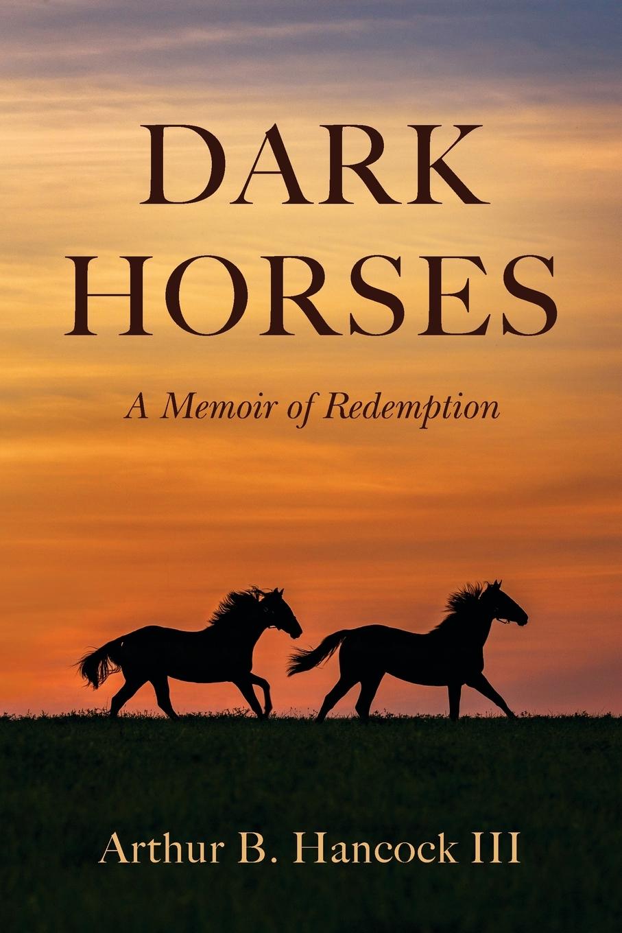 Cover: 9798991669016 | Dark Horses | A Memoir of Redemption | Arthur B. Hancock III | Buch