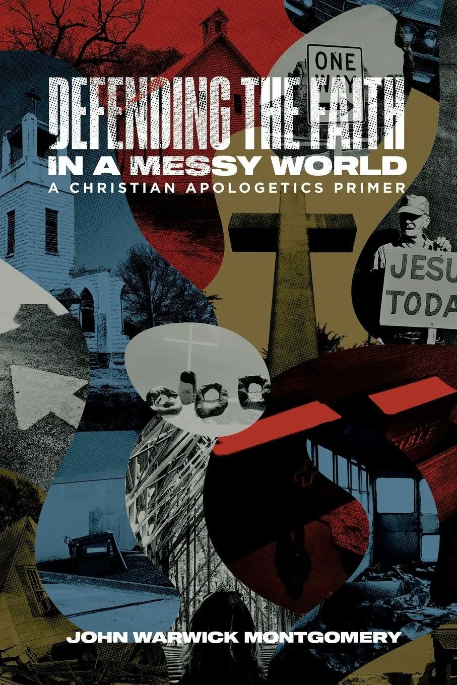 Cover: 9781948969116 | Defending the Faith in a Messy World | A Christian Apologetics Primer