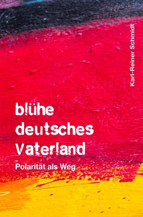 Cover: 9783748549116 | blühe deutsches Vaterland | Polarität als Weg | Karl-Reiner Schmidt