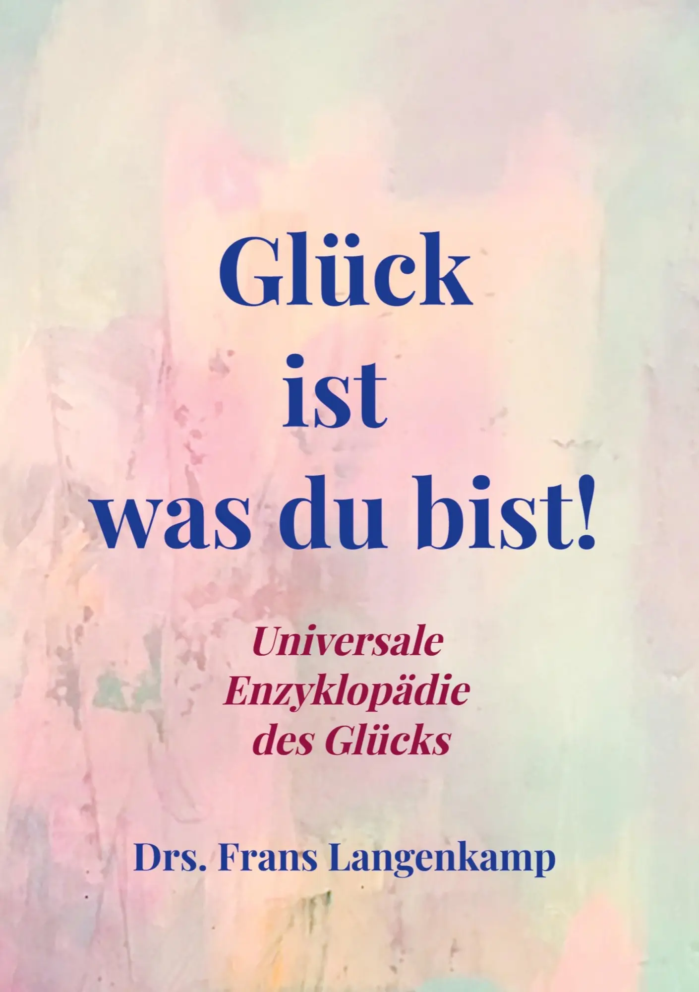 Cover: 9789403879116 | Glück ist was du bist! | Universale Enzyklopädie des Glücks | Buch