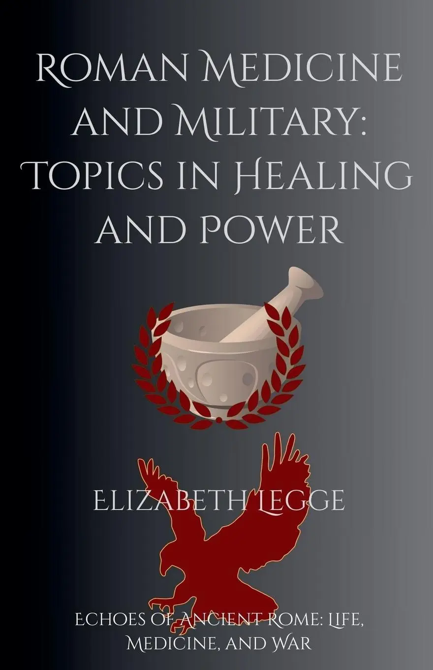 Cover: 9798230929116 | Roman Medicine and Military | Topics in Healing and Power | Legge