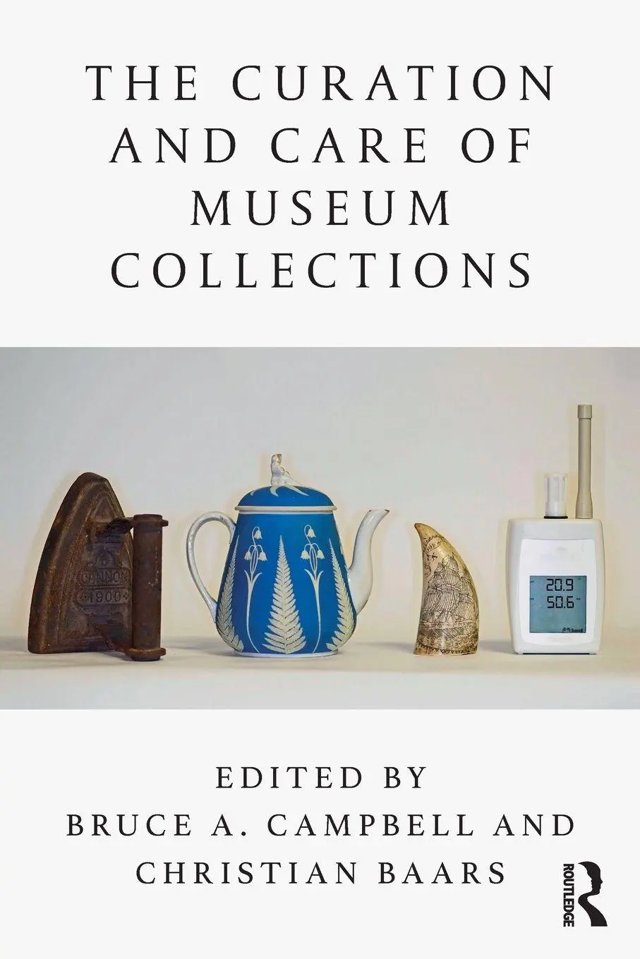 Cover: 9781138589216 | The Curation and Care of Museum Collections | Bruce A Campbell (u. a.)