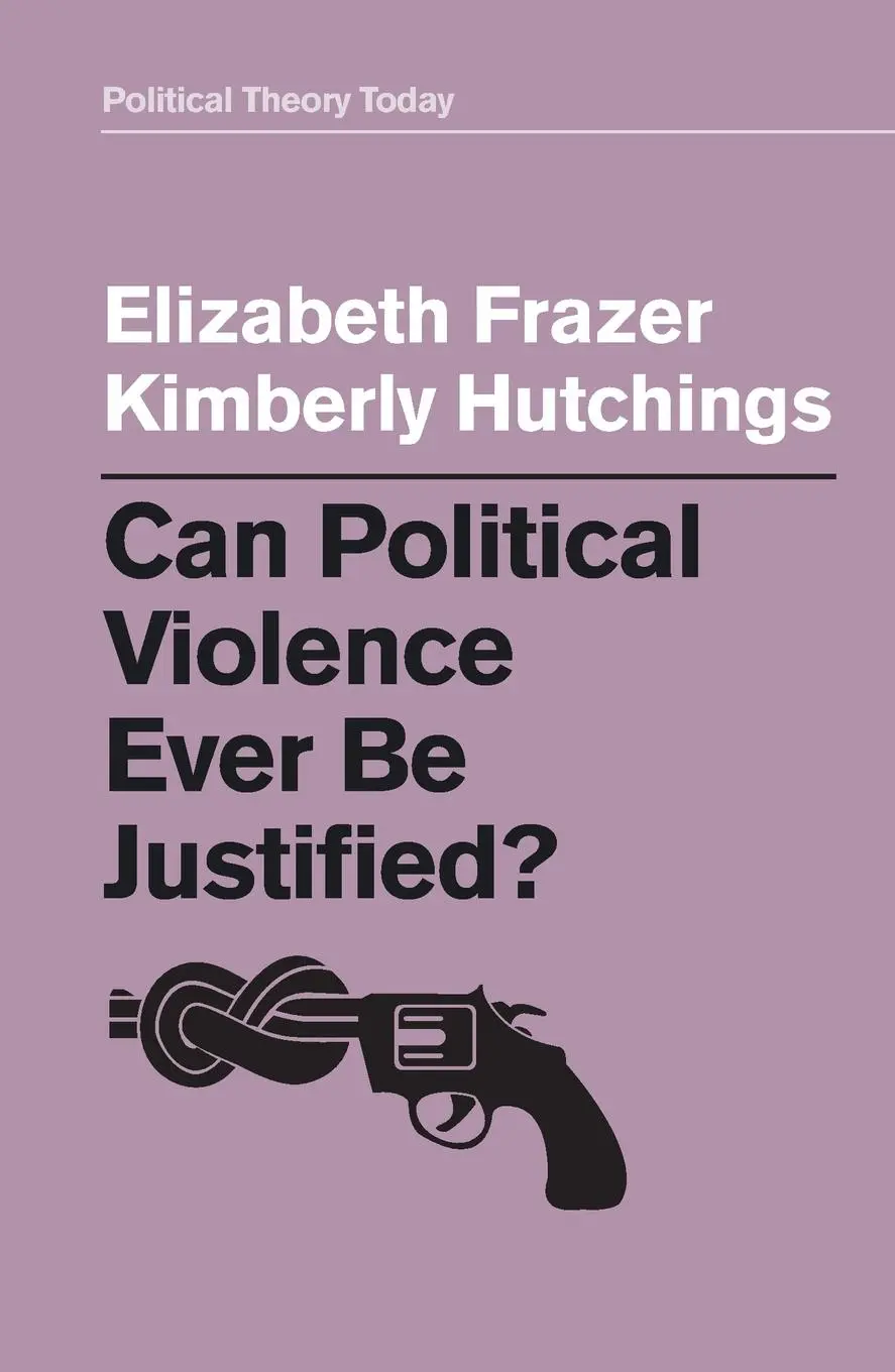 Cover: 9781509529216 | Can Political Violence Ever Be Justified? | Elizabeth Frazer (u. a.)