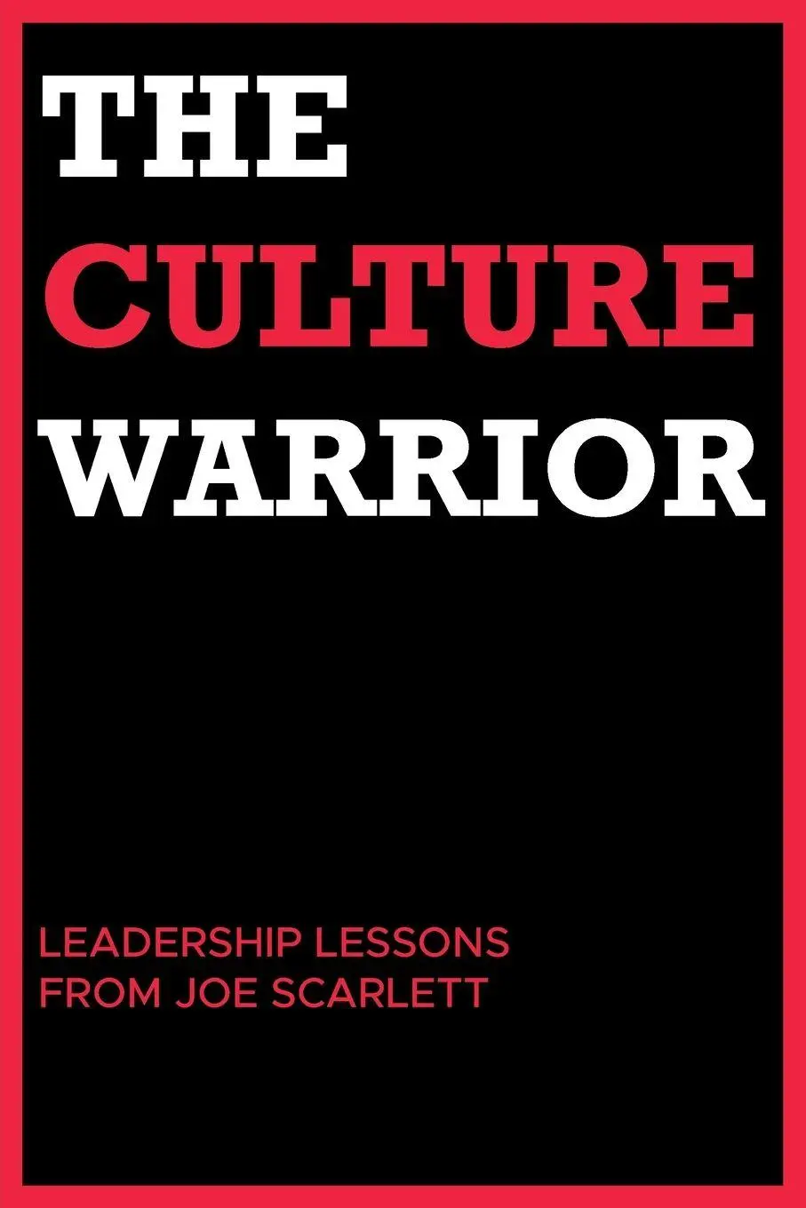 Cover: 9798887939216 | The Culture Warrior | Leadership Lessons from Joe Scarlett | Scarlett