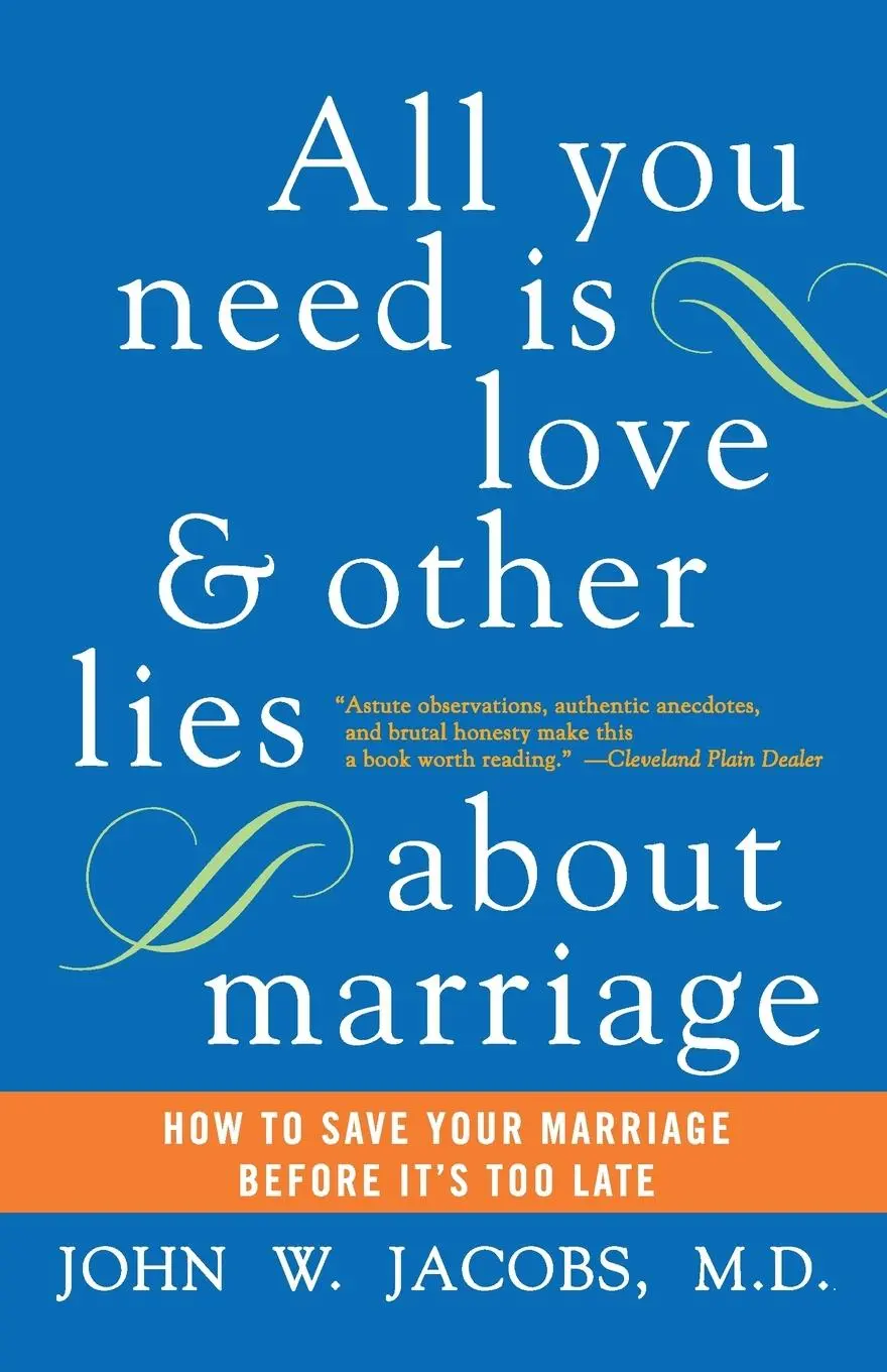 Cover: 9780060509316 | All You Need Is Love and Other Lies about Marriage | John W Jacobs