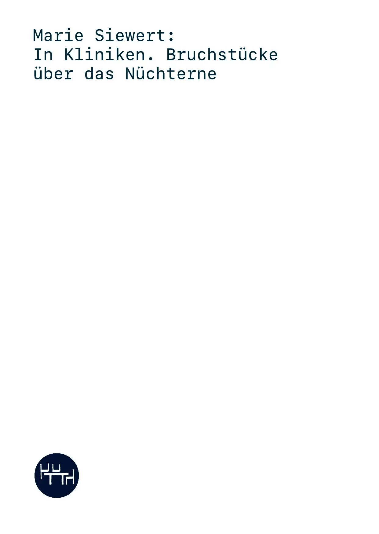 Cover: 9783945849316 | In Kliniken | Bruchstücke über das Nüchterne | Marie Siewert | Buch