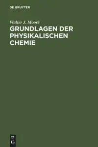 Cover: 9783110099416 | Grundlagen der Physikalischen Chemie | Walter J. Moore | Buch | XXIV