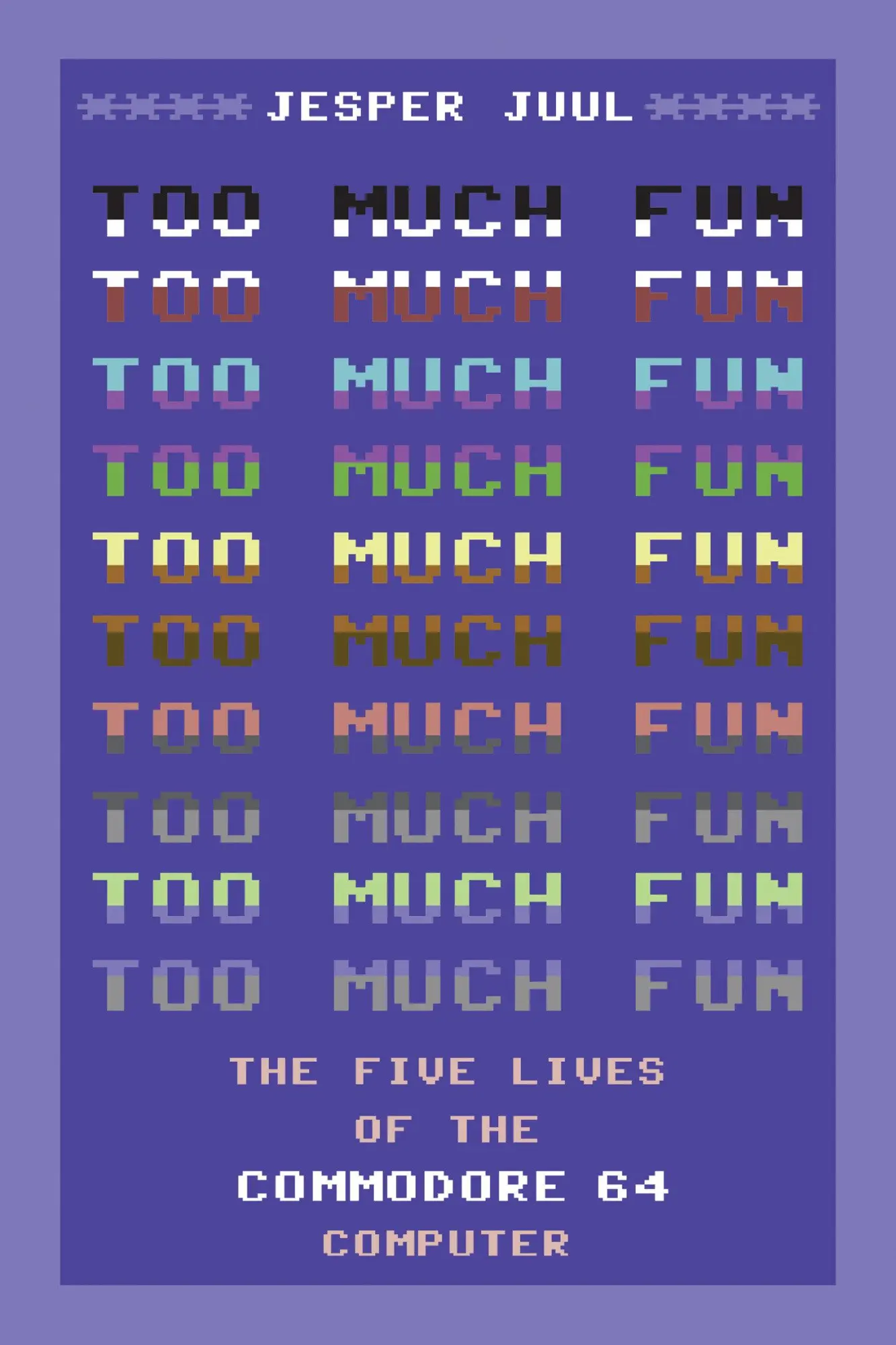 Cover: 9780262549516 | Too Much Fun | The Five Lives of the Commodore 64 Computer | Juul Cover: 9780262549516 | Too Much Fun | The Five Lives of the Commodore 64 Computer | Juul