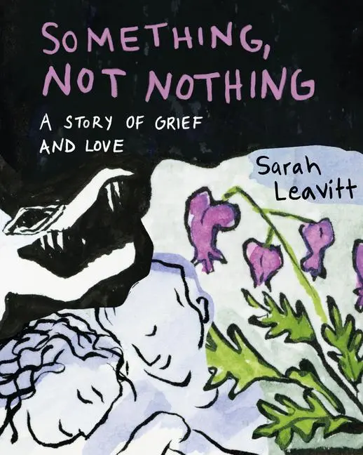 Cover: 9781551529516 | Something, Not Nothing | A Story of Grief and Love | Sarah Leavitt