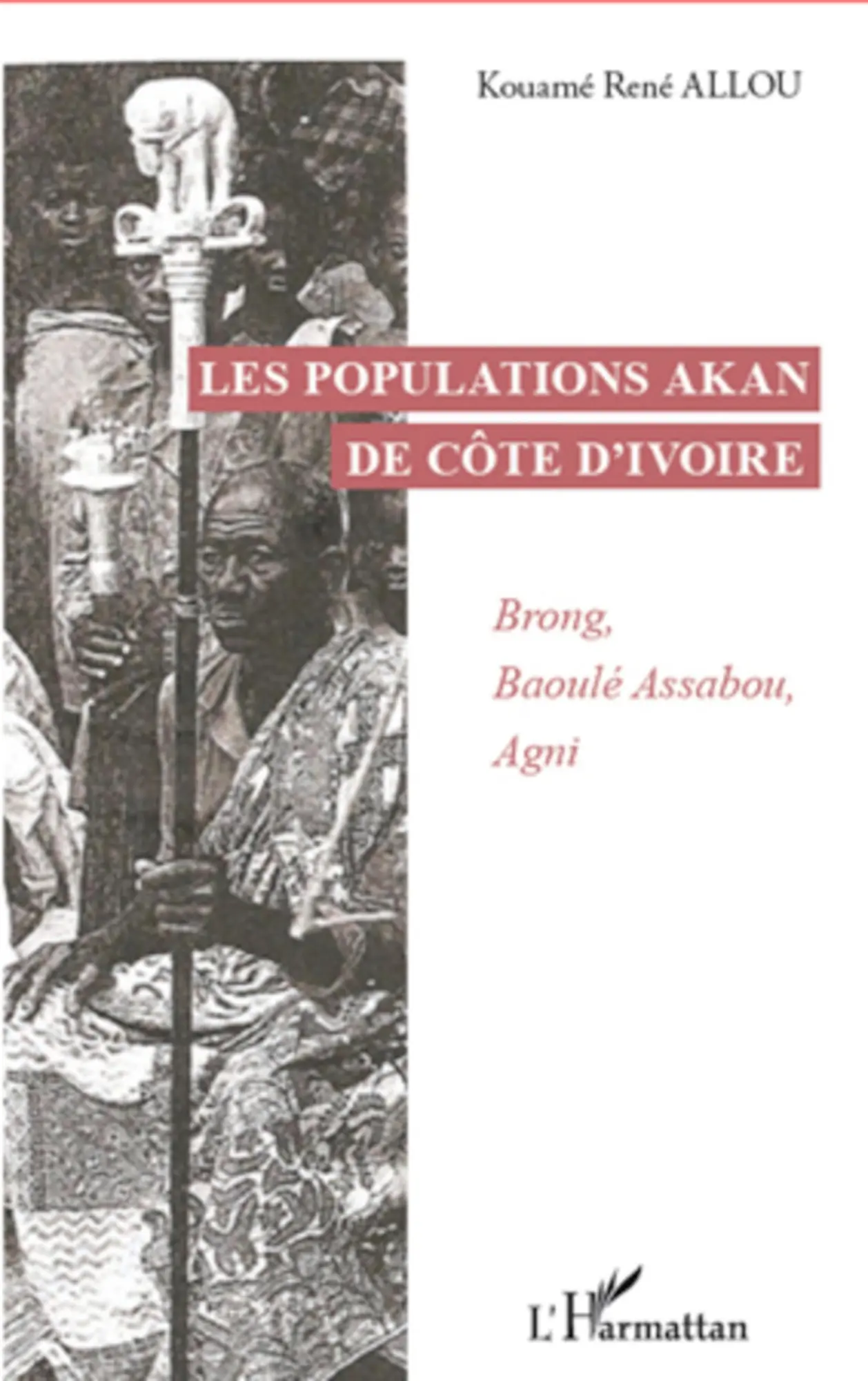 Cover: 9782296559516 | Les populations Akan de Côte d'Ivoire | Brong, Baoulé Assabou, Agni