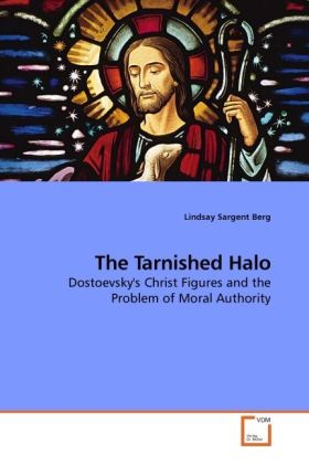 The Tarnished Halo | Dostoevsky's Christ Figures and the Problem of Moral Authority | Lindsay Sargent Berg | Taschenbuch | Englisch | VDM Verlag Dr. Müller | EAN 9783639229516 - Berg, Lindsay Sargent