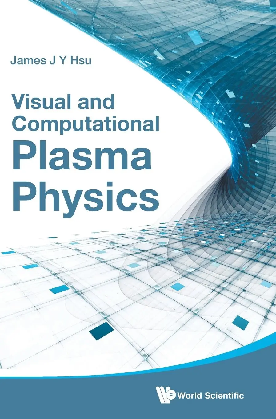 Cover: 9789814619516 | VISUAL AND COMPUTATIONAL PLASMA PHYSICS | James J Y Hsu | Buch | 2014