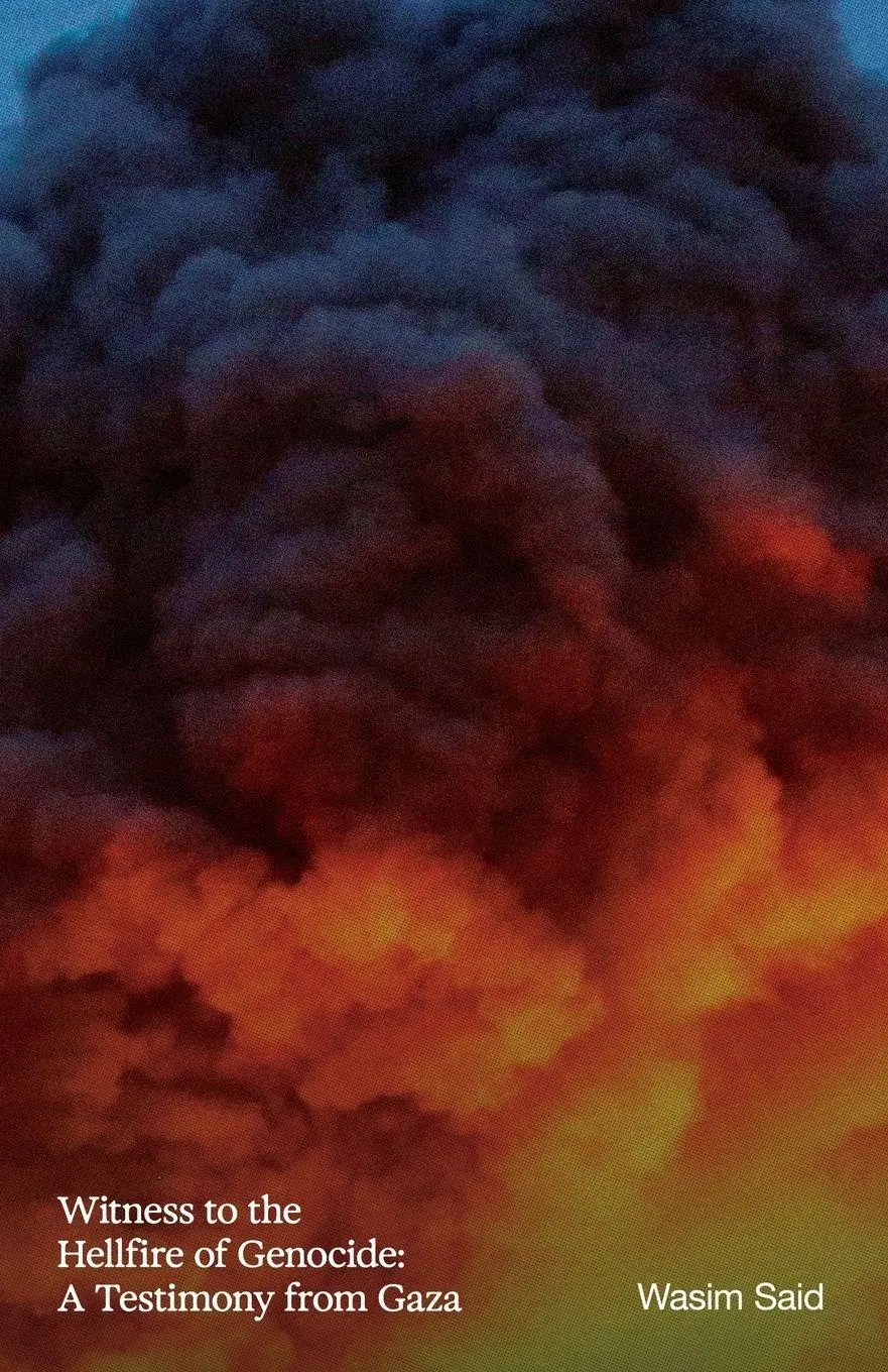 Cover: 9798999019516 | Witness to the Hellfire of Genocide | A Testimony from Gaza | Said