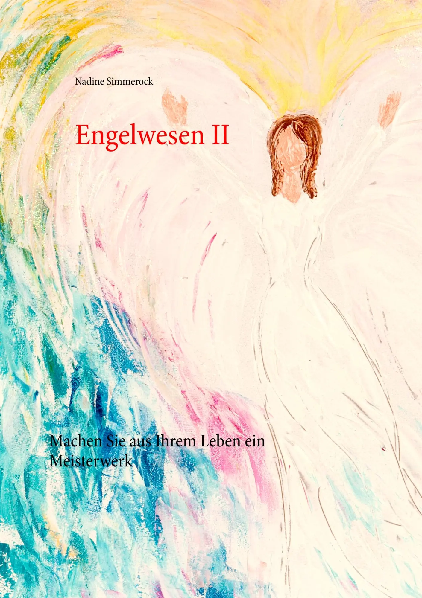 Cover: 9783749419616 | Engelwesen II | Machen Sie aus Ihrem Leben ein Meisterwerk | Simmerock