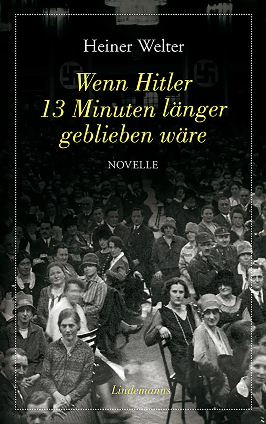 Cover: 9783881909716 | Wenn Hitler 13 Minuten länger geblieben wäre | Novelle | Heiner Welter