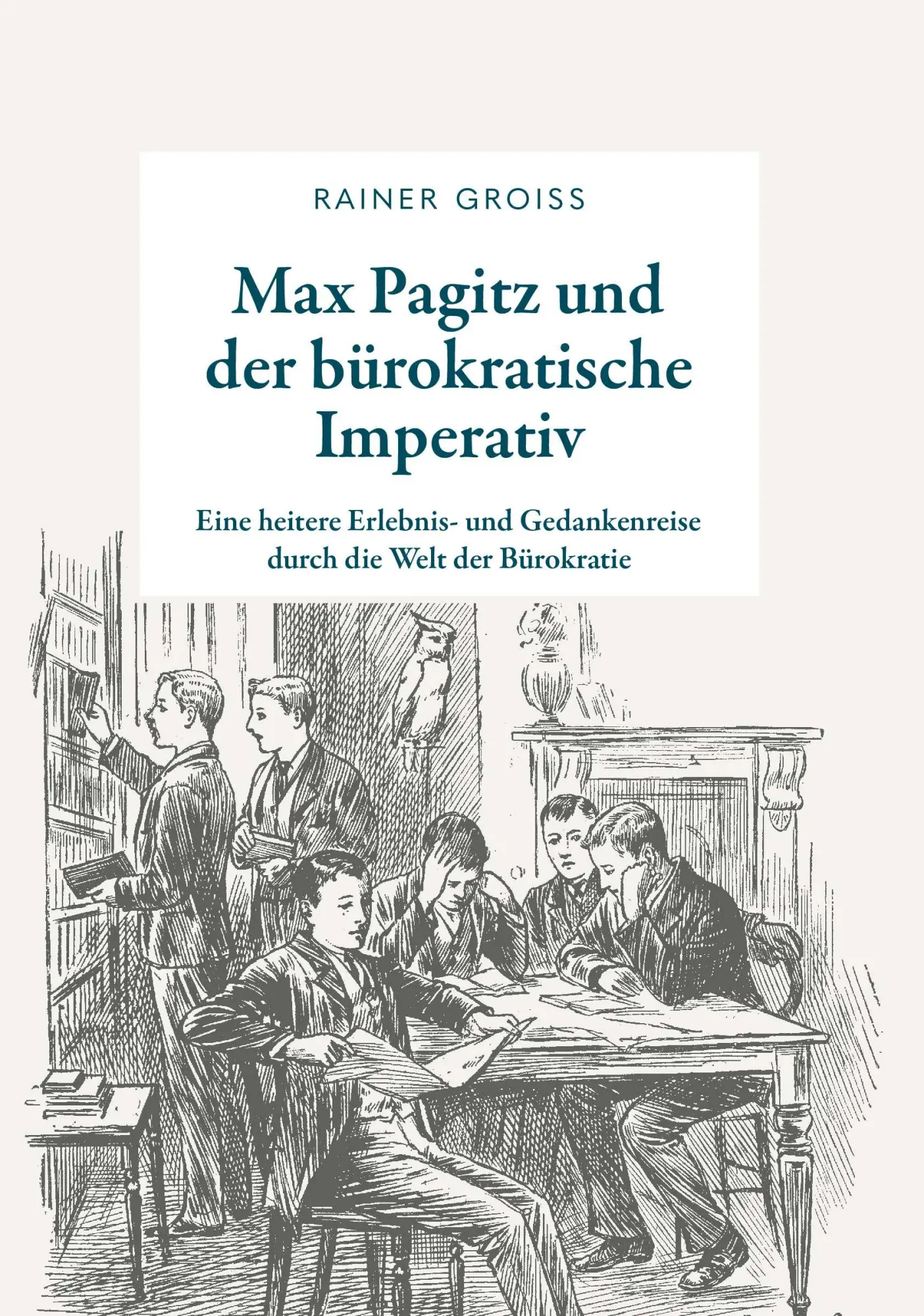 Cover: 9783991659716 | Max Pagitz und der bürokratische Imperativ | Rainer Groiß | Buch