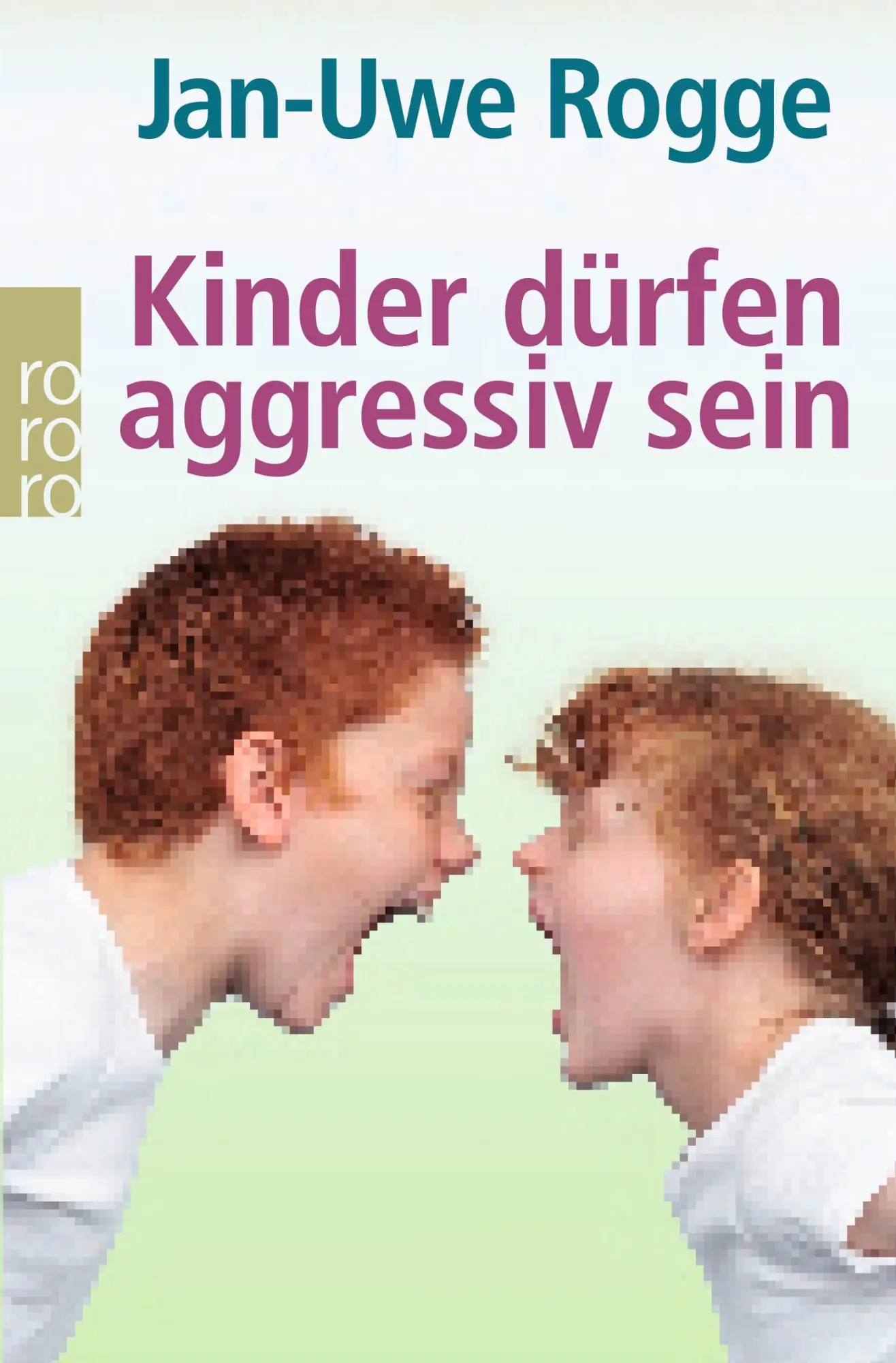 Cover: 9783499619816 | Kinder dürfen aggressiv sein | Jan-Uwe Rogge | Taschenbuch | 319 S.