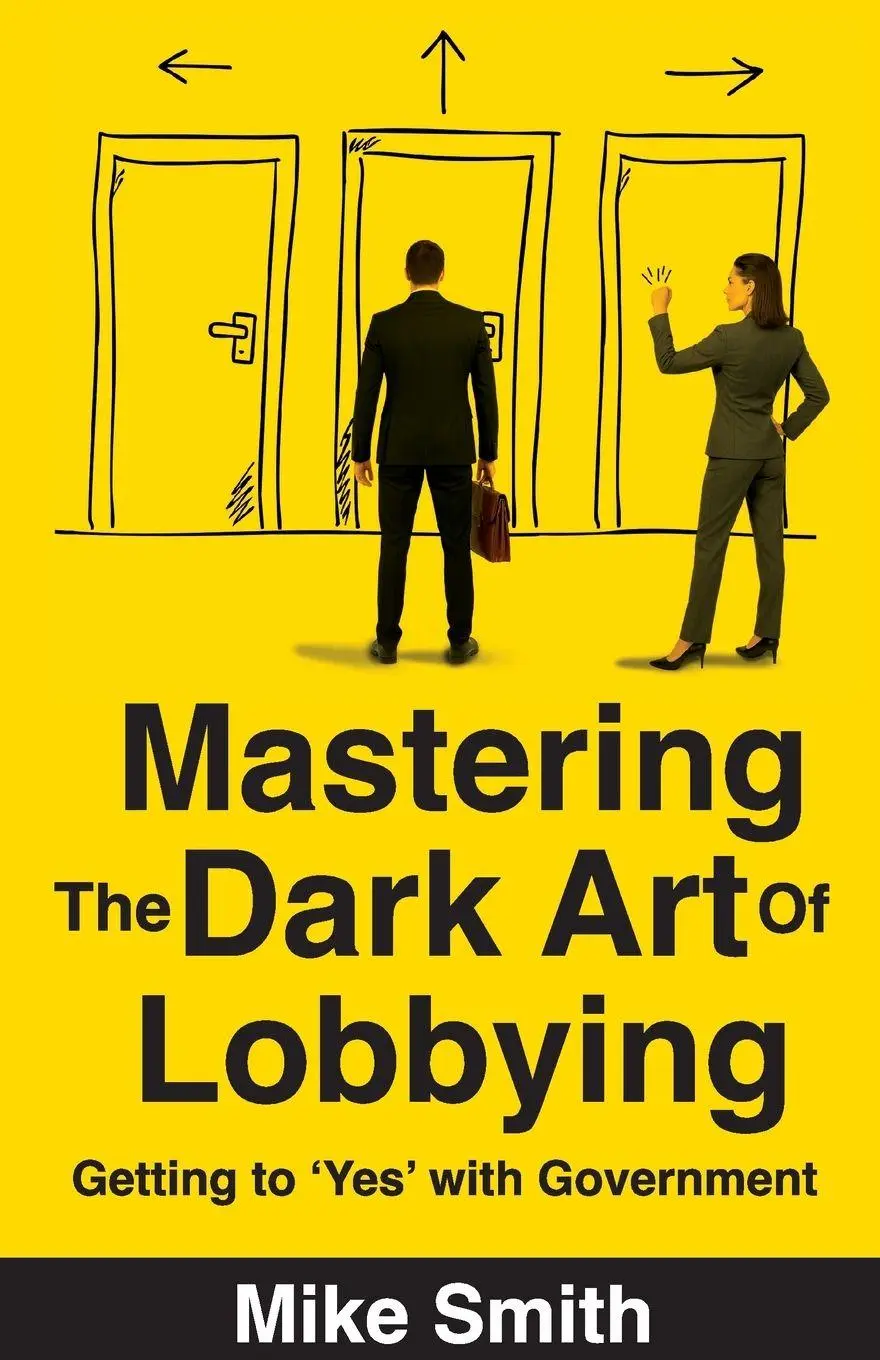 Cover: 9781923630017 | Mastering the Dark Art of Lobbying | Getting to 'Yes' with Government