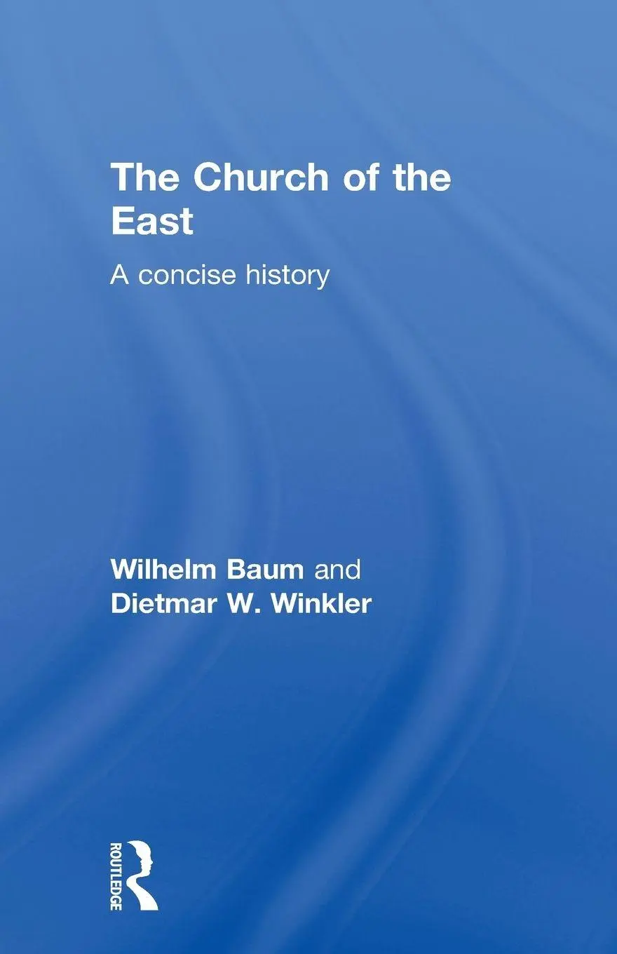 Cover: 9780415600217 | The Church of the East | A Concise History | Wilhelm Baum (u. a.)