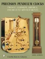 Cover: 9780764320217 | Precision Pendulum Clocks: France, Germany, America, and Recent...
