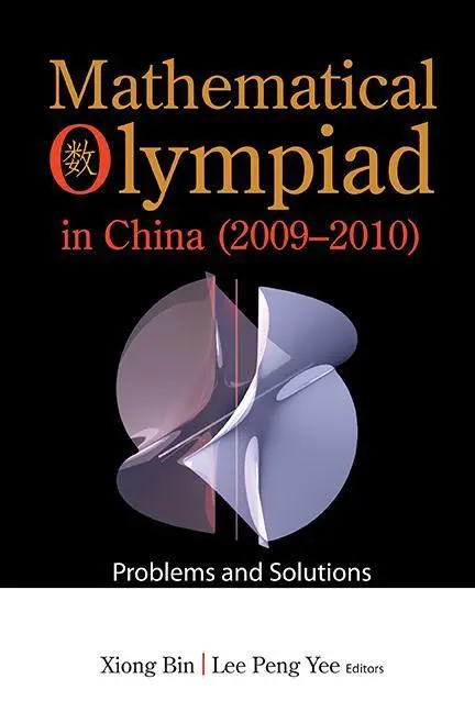 Cover: 9789814390217 | Mathematical Olympiad in China (2009-2010): Problems and Solutions
