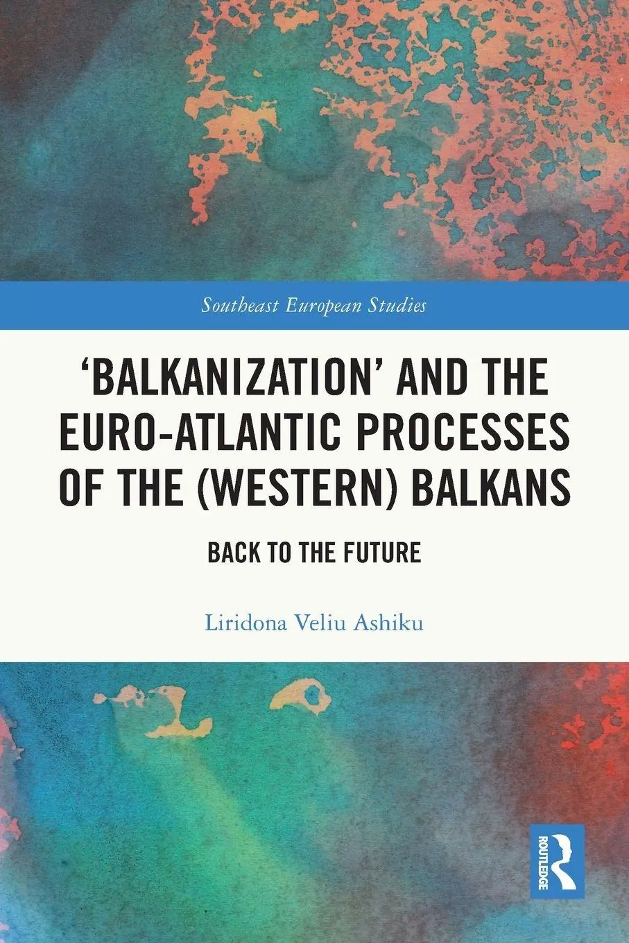 Cover: 9781032500317 | 'Balkanization' and the Euro-Atlantic Processes of the (Western)...
