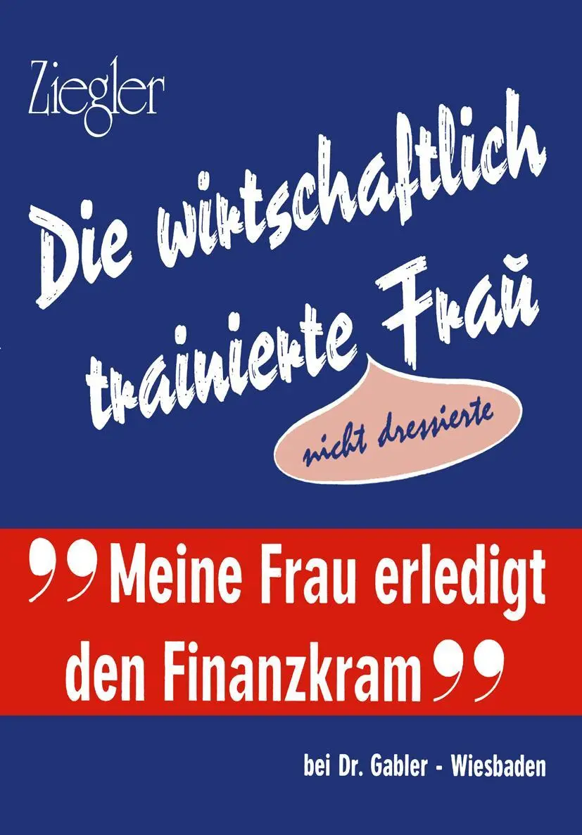 Cover: 9783409900317 | Die wirtschaftlich trainierte Fra? | Nicht Dressierte | Alwin Ziegler