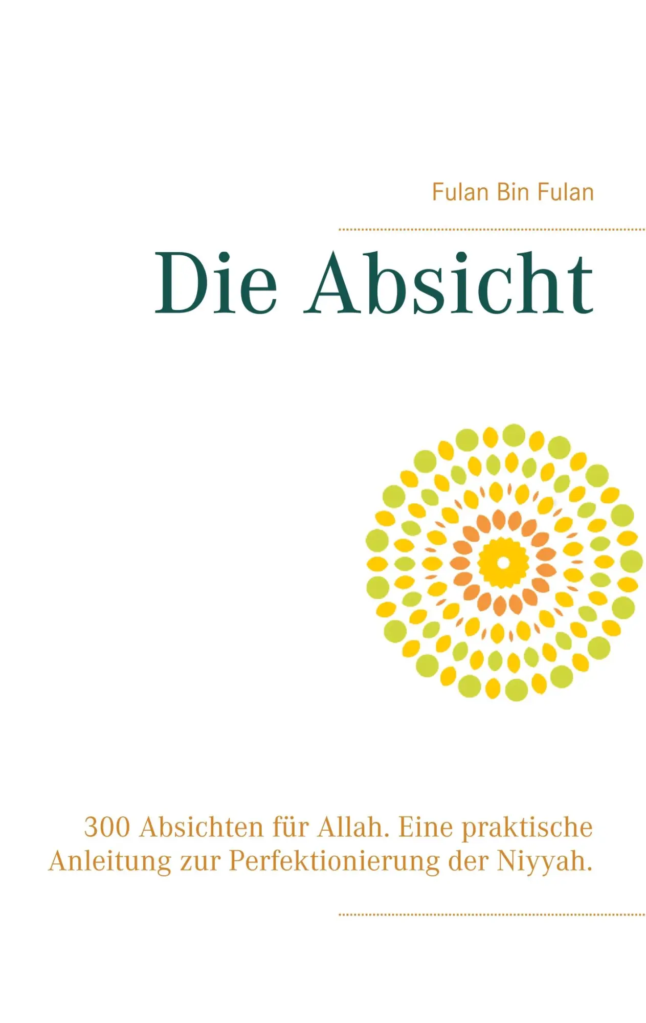 Cover: 9783750460317 | Die Absicht | Fulan Bin Fulan | Taschenbuch | 52 S. | Deutsch | 2020