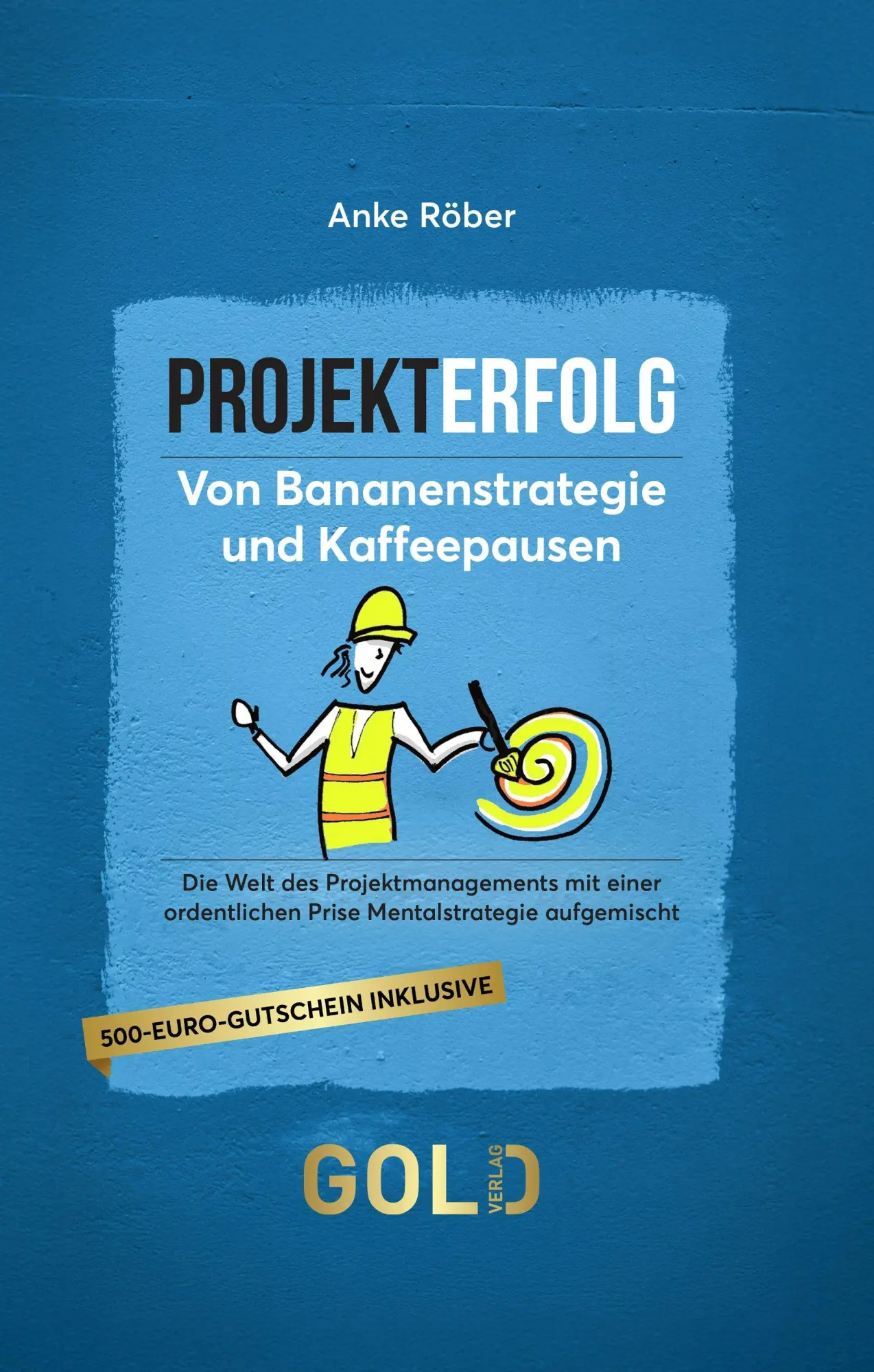 Cover: 9783982740317 | Projekterfolg - Von Bananenstrategie und Kaffeepausen | Anke Röber