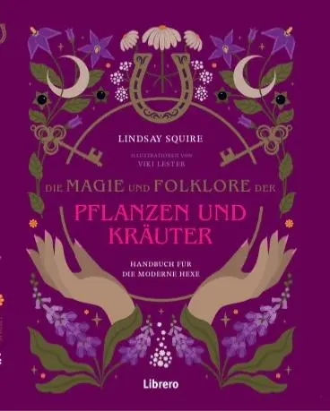 Cover: 9789464990317 | Die Magie und Folklore der Pflanzen und Kräuter | Lindsay Squire