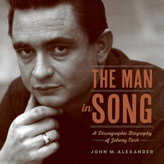Cover: 9781682260517 | The Man in Song | A Discographic Biography of Johnny Cash | Alexander