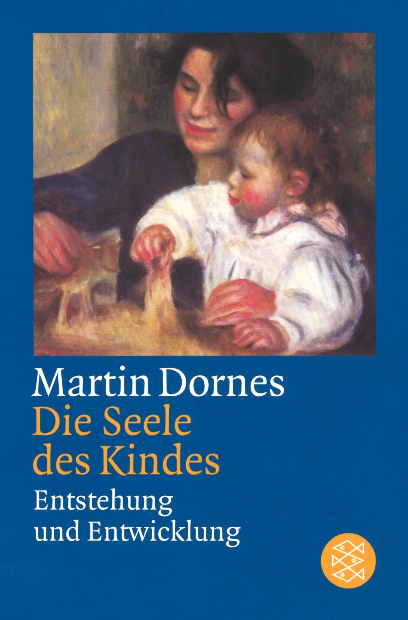 Cover: 9783596170517 | Die Seele des Kindes | Entstehung und Entwicklung | Martin Dornes