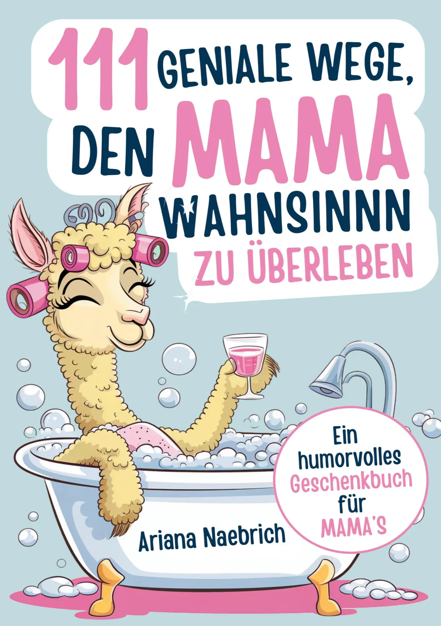 Cover: 9783691040517 | 111 geniale Wege, den Mamawahnsinn zu überleben | Ariana Naebrich