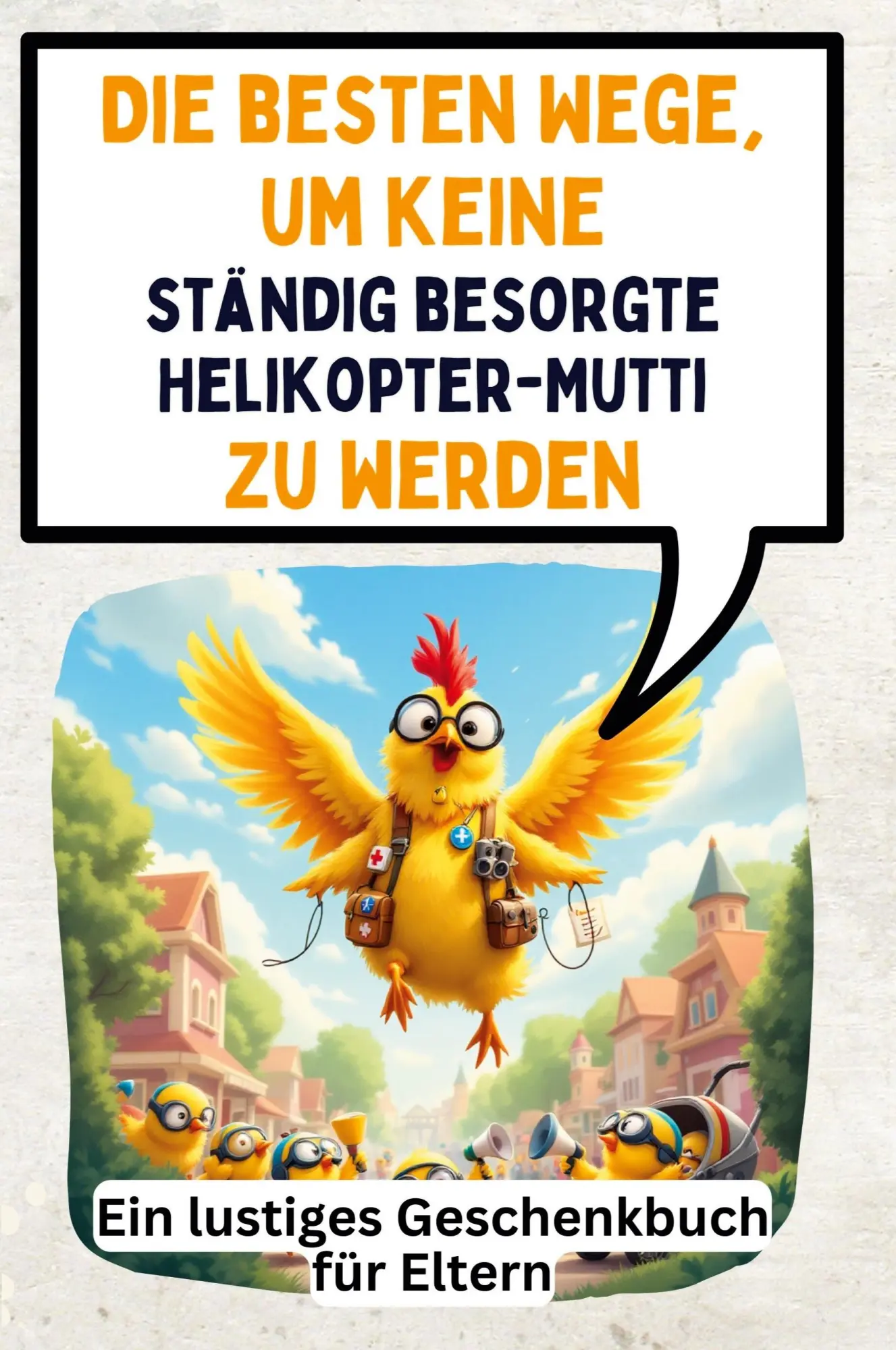 Cover: 9783759140517 | Die besten Wege, um keine ständig besorgte Helikopter-Mutti zu werden