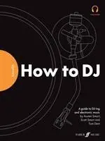 Cover: 9780571540617 | Future DJs: How to DJ | Tom/Smart, Scott/Smart, Austen Dent | Deutsch