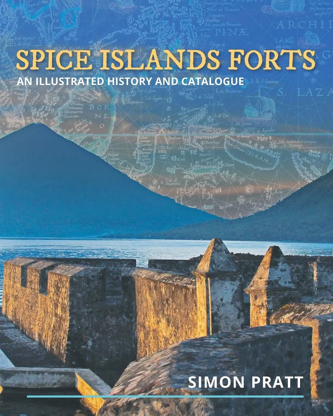 Cover: 9781922440617 | Spice Islands Forts | An illustrated history and catalogue | Pratt
