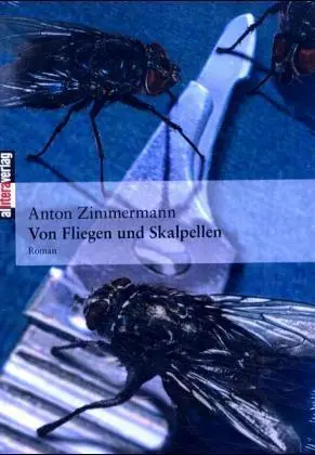 Cover: 9783865200617 | Von Fliegen und Skalpellen | Roman | Anton Zimmermann | Taschenbuch