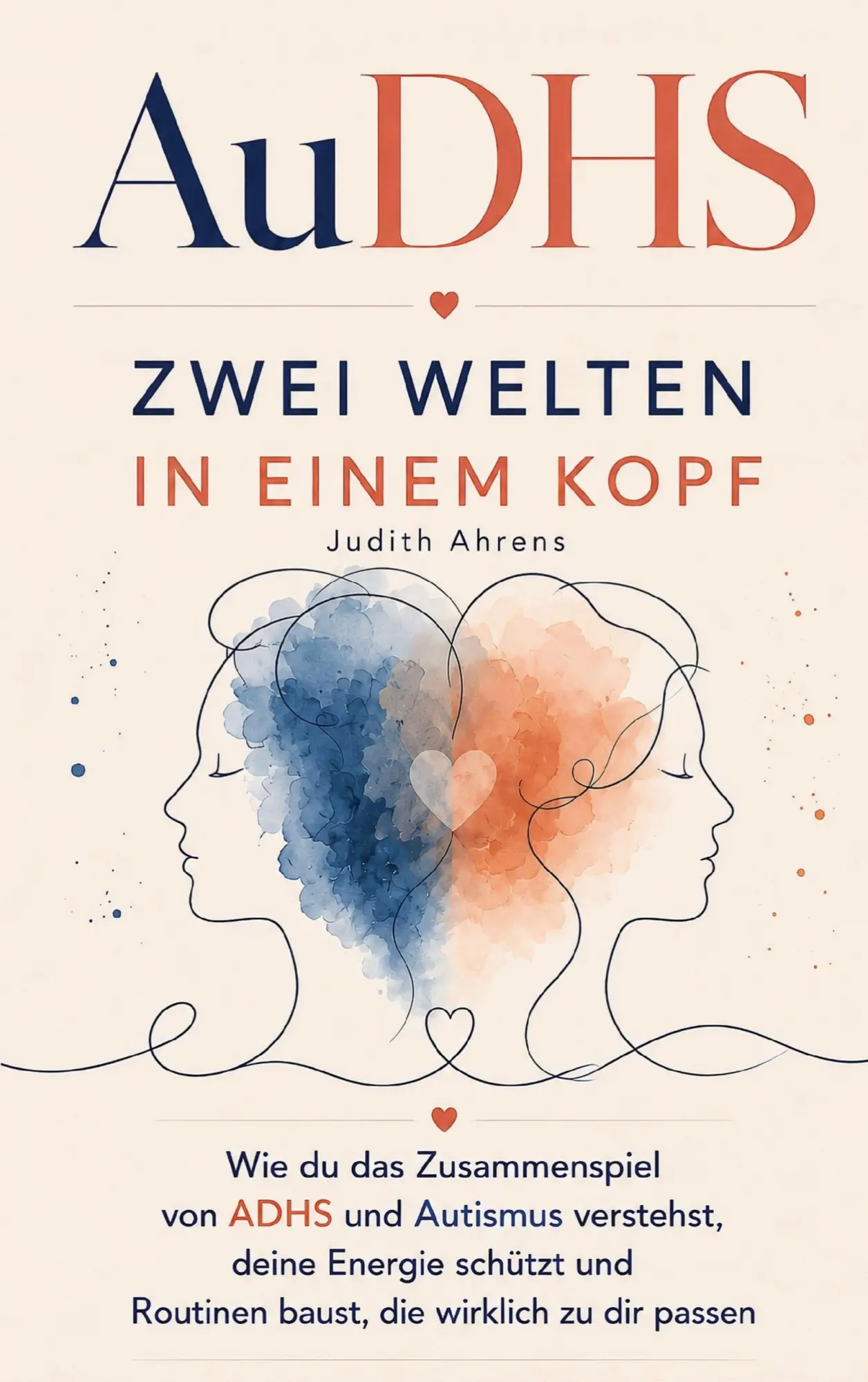 Cover: 9783911040617 | AuDHS - Zwei Welten in einem Kopf | Judith Ahrens | Taschenbuch | 2026