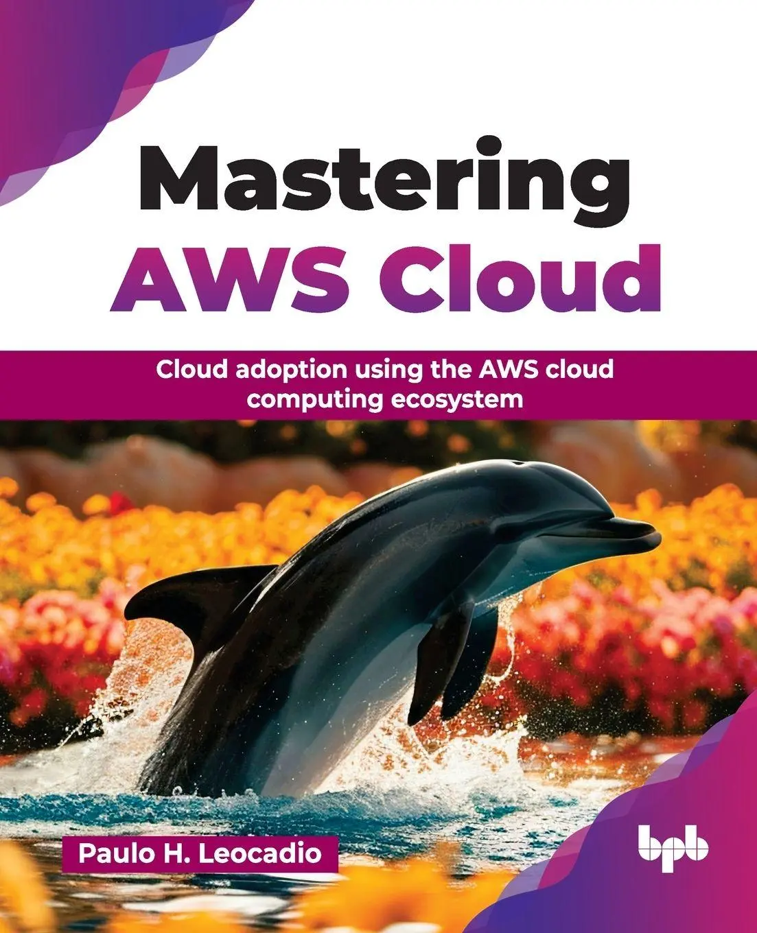 Cover: 9789365890617 | Mastering AWS Cloud | Paulo H. Leocadio | Taschenbuch | Englisch