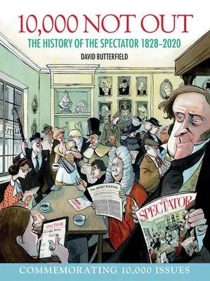 Cover: 9781912690817 | 10,000 Not Out | The History of the Spectator 1828 - 2020 | Buch
