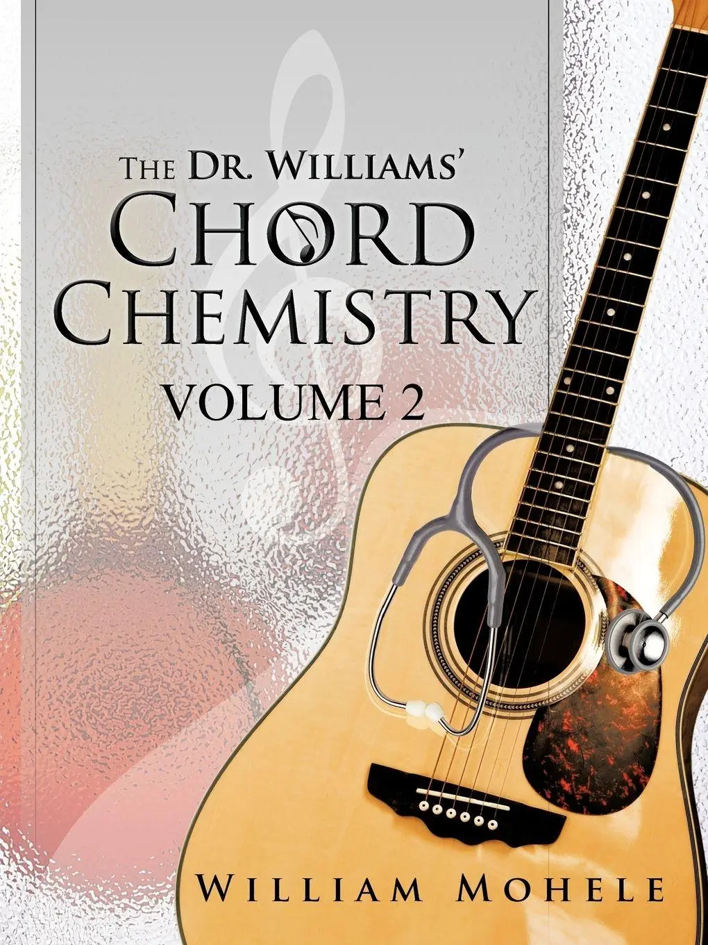 Cover: 9781466950917 | The Dr. Williams' Chord Chemistry | Volume II | William Mohele | Buch