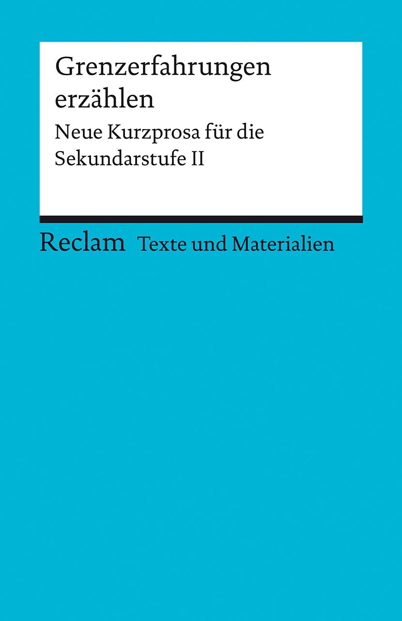 Cover: 9783150150917 | Grenzerfahrungen erzählen. Neue Kurzprosa für die Sekundarstufe II....
